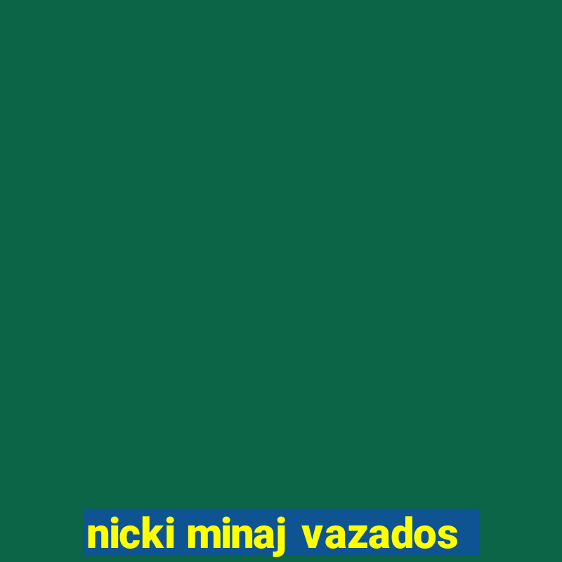 nicki minaj vazados